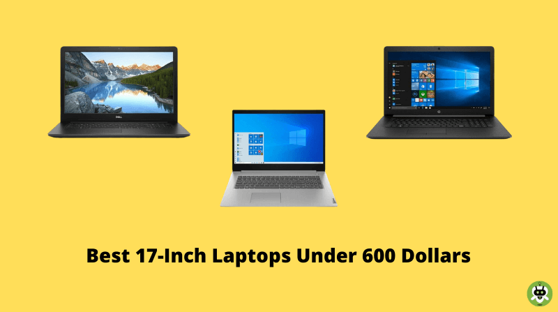Best 17-Inch Laptops Under 600 Dollars