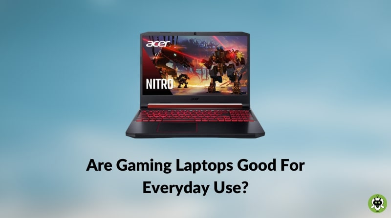 Gaming Laptops Good For Everyday Use