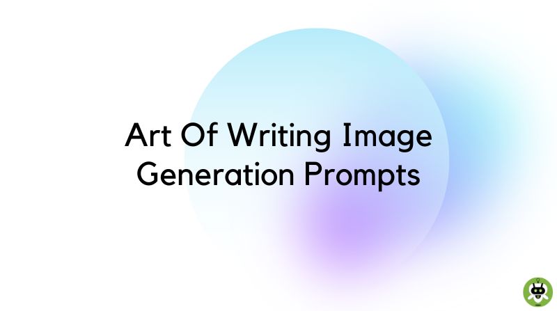 Art Of Writing Image Generation Prompts For AI